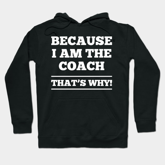 Because I Am The Coach Hoodie by Ramateeshop